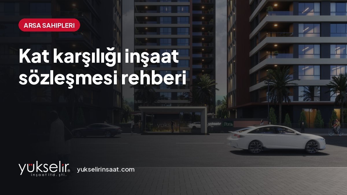 Kat karşılığı inşaat sözleşmesi: süreç, maddeler ve paylaşım oranı